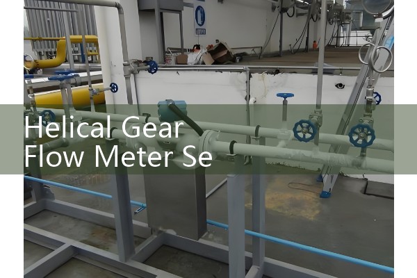 Helical Gear Flow Meter Selection: Pulse-Output High-Pressure Transmitters for Fluid Lubrication